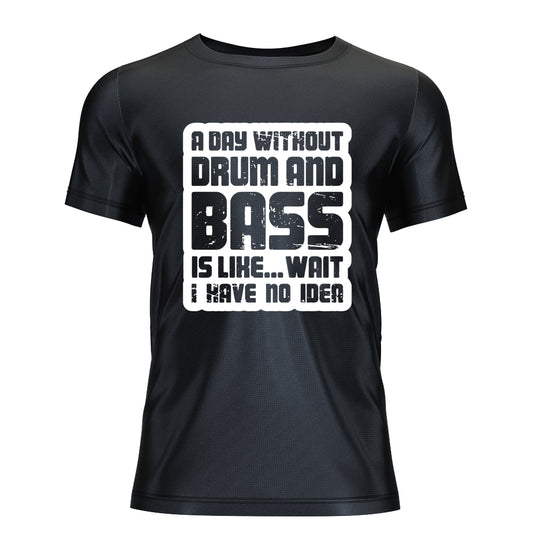 Day Without Drum n Bass T-Shirt